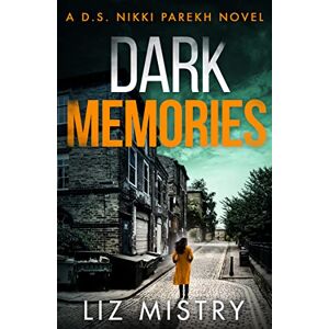 Mistry, Liz Dark Memories: A nail-biting police procedural, packed with suspense for all crime thriller fans!: Book 3 (Detective Nikki Parekh) Mistry, Liz Dark Memories: A nail-biting police procedural, packed with suspense for all crime thriller fans!: Book 3 (Detective Nikki Parekh)