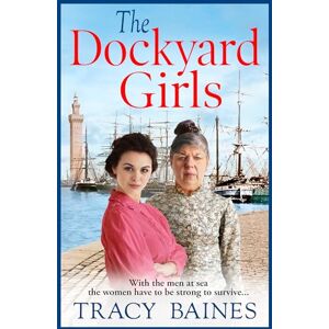 Tracy, Baines The Dockyard Girls: The start of a historical saga series by Tracy Baines (Fishers Wharf, 1) Tracy, Baines The Dockyard Girls: The start of a historical saga series by Tracy Baines (Fishers Wharf, 1)