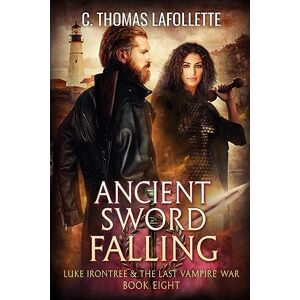 Lafollette, C. Thomas Ancient Sword Falling: An Action-Adventure Vampire Hunter Urban Fantasy with Found Family: 8 (Luke Irontree & The Last Vampire War) Lafollette, C. Thomas Ancient Sword Falling: An Action-Adventure Vampire Hunter Urban Fantasy with Found Family: 8 (Luke Irontree & The Last Vampire War)
