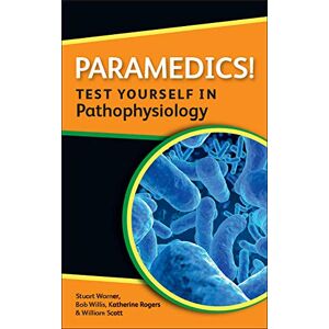 Rogers Paramedics! Test yourself in pathophysiology (Nurses! Test Yourself In...) Rogers Paramedics! Test yourself in pathophysiology (Nurses! Test Yourself In...)