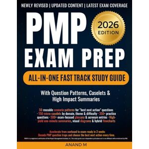 M, Mr Anand PMP – EXAM PREP, ALL-IN-ONE FAST TRACK STUDY GUIDE, WITH QUESTION PATTERNS, CASELETS & HIGH IMPACT SUMMARIES M, Mr Anand PMP – EXAM PREP, ALL-IN-ONE FAST TRACK STUDY GUIDE, WITH QUESTION PATTERNS, CASELETS & HIGH IMPACT SUMMARIES
