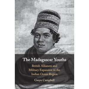 Gwyn, Campbell The Madagascar Youths: British Alliances and Military Expansion in the Indian Ocean Region Gwyn, Campbell The Madagascar Youths: British Alliances and Military Expansion in the Indian Ocean Region