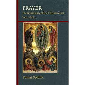 Tomas Spidlik Prayer: The Spirituality Of The Christian East Vol.2 Tomas Spidlik Prayer: The Spirituality Of The Christian East Vol.2