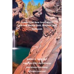 Szary M.S., Mr. William A. Aussie Gold: New South Wales: Lode and Alluvial Gold, Sapphire, and Diamonds Szary M.S., Mr. William A. Aussie Gold: New South Wales: Lode and Alluvial Gold, Sapphire, and Diamonds