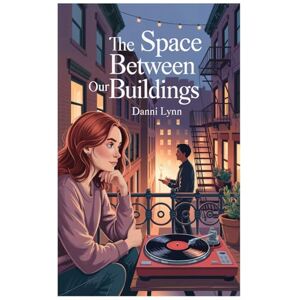 Lynn, Danni The Space Between Our Buildings (The New York Love Stories) Lynn, Danni The Space Between Our Buildings (The New York Love Stories)