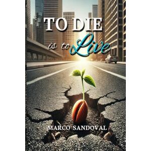 Sandoval, Marco TO DIE is to Live Sandoval, Marco TO DIE is to Live