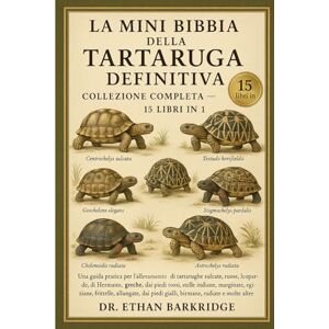 Barkridge, Dr. Ethan La Mini Bibbia Della Tartaruga Definitiva: Collezione Completa — 15 Libri In 1: Una guida pratica per l'allevamento di tartarughe sulcate, russe, ... dai piedi rosse, stelle indiane, marginate Barkridge, Dr. Ethan La Mini Bibbia Della Tartaruga Definitiva: Collezione Completa — 15 Libri In 1: Una guida pratica per l'allevamento di tartarughe sulcate, russe, ... dai piedi rosse, stelle indiane, marginate