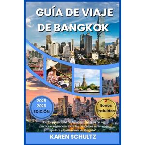 Schultz, Karen GUÍA DE VIAJE DE BANGKOK 2025/2026: “Explora el corazón de Tailandia: una guía de viaje práctica e inspiradora sobre las principales atracciones, cultura y gastronomía de Bangkok”. Schultz, Karen GUÍA DE VIAJE DE BANGKOK 2025/2026: “Explora el corazón de Tailandia: una guía de viaje práctica e inspiradora sobre las principales atracciones, cultura y gastronomía de Bangkok”.