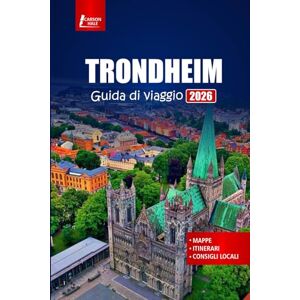 Hale, Carson TRONDHEIM Guida di viaggio 2026: Esplora la città storica della Norvegia con tour dei fiordi, cibo locale, sentieri escursionistici e avventure dell'aurora boreale Hale, Carson TRONDHEIM Guida di viaggio 2026: Esplora la città storica della Norvegia con tour dei fiordi, cibo locale, sentieri escursionistici e avventure dell'aurora boreale