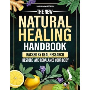 Whitfield, Joanna The New Natural Healing Handbook: Take Full Control of Your Health with DIY Herbal Recipes, Detox Rituals, and Trusted Natural Remedies for Fatigue, Gut Health, Anxiety, Hormones, and Immunity Whitfield, Joanna The New Natural Healing Handbook: Take Full Control of Your Health with DIY Herbal Recipes, Detox Rituals, and Trusted Natural Remedies for Fatigue, Gut Health, Anxiety, Hormones, and Immunity
