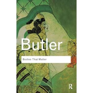 Butler, Judith Bodies That Matter: On the Discursive Limits of Sex (Routledge Classics) Butler, Judith Bodies That Matter: On the Discursive Limits of Sex (Routledge Classics)