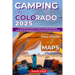 Timbrell, Roosevelt Camping in Colorado 2025 (FULL COLOR): A Comprehensive Guide to Tent and RV Camping, Breathtaking Landscapes, Top Campgrounds, and Unforgettable Outdoor Experiences (Including interactive Maps) Timbrell, Roosevelt Camping in Colorado 2025 (FULL COLOR): A Comprehensive Guide to Tent and RV Camping, Breathtaking Landscapes, Top Campgrounds, and Unforgettable Outdoor Experiences (Including interactive Maps)