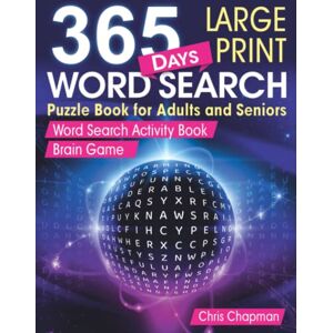 Chapman, Chris 365 Days Large Print Word Search Puzzle Book for Adults and Seniors: Word Search Activity Book. Brain Game. Chapman, Chris 365 Days Large Print Word Search Puzzle Book for Adults and Seniors: Word Search Activity Book. Brain Game.
