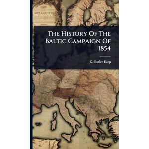 Earp, G Butler The History Of The Baltic Campaign Of 1854 Earp, G Butler The History Of The Baltic Campaign Of 1854