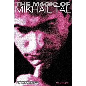 Gallagher, Joe The Magic of Mikhail Tal (Everyman Chess) Gallagher, Joe The Magic of Mikhail Tal (Everyman Chess)