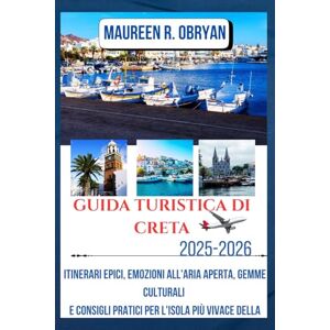 OBRYAN, MAUREEN R GUIDA TURISTICA DI CRETA 2025-2026: Itinerari epici, emozioni all'aria aperta, gemme culturali e consigli pratici per l'isola più vivace della Grecia OBRYAN, MAUREEN R GUIDA TURISTICA DI CRETA 2025-2026: Itinerari epici, emozioni all'aria aperta, gemme culturali e consigli pratici per l'isola più vivace della Grecia