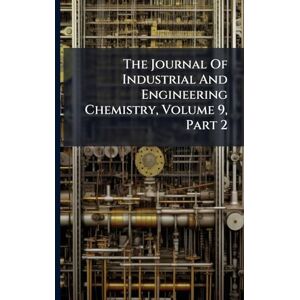 Anonymous The Journal Of Industrial And Engineering Chemistry, Volume 9, Part 2 Anonymous The Journal Of Industrial And Engineering Chemistry, Volume 9, Part 2