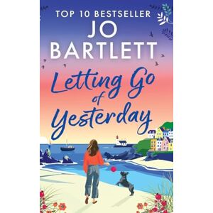 Bartlett, Jo Letting Go of Yesterday: A BRAND NEW heartwarming and life-affirming story of love, hope, and second chances from Jo Bartlett (The Cornish Bay Collection) Bartlett, Jo Letting Go of Yesterday: A BRAND NEW heartwarming and life-affirming story of love, hope, and second chances from Jo Bartlett (The Cornish Bay Collection)