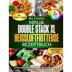 Schmidt, Bea Ninja Double Stack XL Heißluftfritteuse Rezeptbuch Mit FARBFOTOS: Mit zahlreichen leckeren Airfryer Rezepten für jeden Tag. Für Anfänger und Fortgeschrittene Schmidt, Bea Ninja Double Stack XL Heißluftfritteuse Rezeptbuch Mit FARBFOTOS: Mit zahlreichen leckeren Airfryer Rezepten für jeden Tag. Für Anfänger und Fortgeschrittene