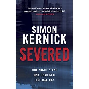 Kernick, Simon Severed: a race-against-time thriller from bestselling author Simon Kernick Kernick, Simon Severed: a race-against-time thriller from bestselling author Simon Kernick