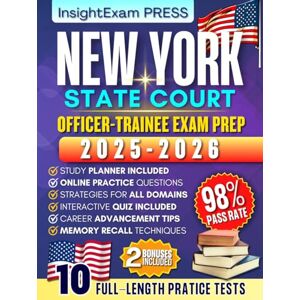 PRESS, InsightExam New York State Court Officer-Trainee Exam Prep 2025-2026: A Strategic Action Plan with 10 Full-Length Practice Tests and Detailed Answer Explanations (New Edition) PRESS, InsightExam New York State Court Officer-Trainee Exam Prep 2025-2026: A Strategic Action Plan with 10 Full-Length Practice Tests and Detailed Answer Explanations (New Edition)