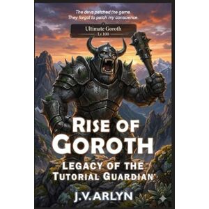Arlyn, J.V. Rise of Goroth: Legacy of the Tutorial Guardian: LitRPG Dungeon Core System Isekai Fantasy: 2 (Chronicles of Goroth) Arlyn, J.V. Rise of Goroth: Legacy of the Tutorial Guardian: LitRPG Dungeon Core System Isekai Fantasy: 2 (Chronicles of Goroth)