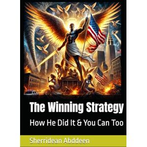 Abddeen, Sherridean The Winning Strategy: How He Did It & You Can Too Abddeen, Sherridean The Winning Strategy: How He Did It & You Can Too