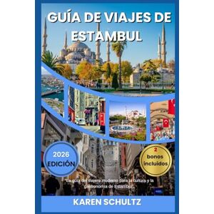 Schultz, Karen GUÍA DE VIAJES DE ESTAMBUL 2026: “La guía del viajero moderno para la cultura y la gastronomía de Estambul”. Schultz, Karen GUÍA DE VIAJES DE ESTAMBUL 2026: “La guía del viajero moderno para la cultura y la gastronomía de Estambul”.