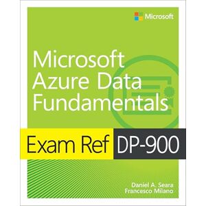 Seara, Daniel Exam Ref DP-900 Microsoft Azure Data Fundamentals Seara, Daniel Exam Ref DP-900 Microsoft Azure Data Fundamentals