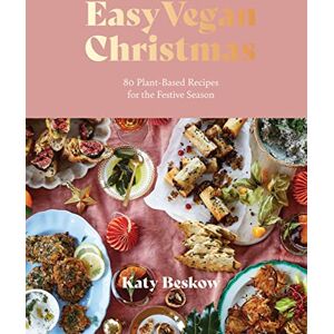 Beskow, Katy Easy Vegan Christmas: 80 Plant-Based Recipes for the Festive Season Beskow, Katy Easy Vegan Christmas: 80 Plant-Based Recipes for the Festive Season