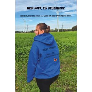 Kira, Kirart Mein Kopf, ein Feuerwerk Mein ehrlicher Weg durch das Leben mit einer Spätdiagnose ADHS Kira, Kirart Mein Kopf, ein Feuerwerk Mein ehrlicher Weg durch das Leben mit einer Spätdiagnose ADHS