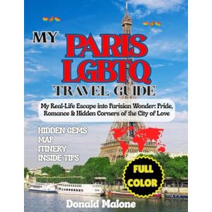 Malone, Donald My Paris LGBTQ Travel Guide 2025-2026: My Real-Life Escape into Parisian Wonder: Pride, Romance & Hidden Corners of the City of Love (Updated ... Travel/Christmas Market Guide) Malone, Donald My Paris LGBTQ Travel Guide 2025-2026: My Real-Life Escape into Parisian Wonder: Pride, Romance & Hidden Corners of the City of Love (Updated ... Travel/Christmas Market Guide)