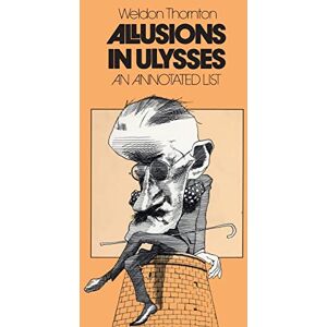 Thornton, Weldon Allusions in Ulysses: An Annoted List: An Annotated List Thornton, Weldon Allusions in Ulysses: An Annoted List: An Annotated List