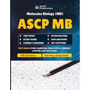 Publication, Sayit ASCP MB Exam Test Prep 2025: Molecular Biology Practice Questions & Review & Study Guide: Master Clinical Molecular Biology with 278 Practice Questions Covering DNA, RNA, Oncology Biomarkers, and More Publication, Sayit ASCP MB Exam Test Prep 2025: Molecular Biology Practice Questions & Review & Study Guide: Master Clinical Molecular Biology with 278 Practice Questions Covering DNA, RNA, Oncology Biomarkers, and More