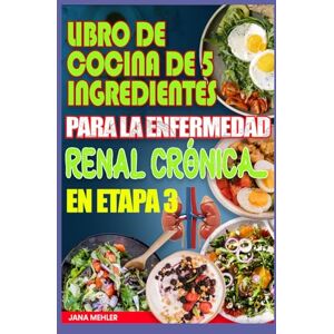 Mehler, Jana Libro de cocina de 5 ingredientes para la enfermedad renal crónica en etapa 3: Recetas dietéticas bajas en sodio, fósforo y potasio para pacientes con insuficiencia renal y diálisis Mehler, Jana Libro de cocina de 5 ingredientes para la enfermedad renal crónica en etapa 3: Recetas dietéticas bajas en sodio, fósforo y potasio para pacientes con insuficiencia renal y diálisis