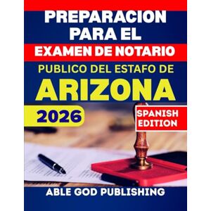 PUBLISHING, ABLE GOD Preparacion para el examen de notario publico del estado de Arizona 2026: Guía paso a paso para convertirse en notario certificado con leyes actualizadas, preguntas prácticas y consejos de expertos. PUBLISHING, ABLE GOD Preparacion para el examen de notario publico del estado de Arizona 2026: Guía paso a paso para convertirse en notario certificado con leyes actualizadas, preguntas prácticas y consejos de expertos.