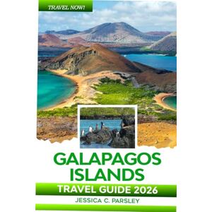 C. Parsley, Jessica Galapagos Islands Travel Guide 2026: Discover the Wildlife, Snorkeling Spots, Island Routes & Authentic Exploration Experiences with Insider Tips, Food and Hotels C. Parsley, Jessica Galapagos Islands Travel Guide 2026: Discover the Wildlife, Snorkeling Spots, Island Routes & Authentic Exploration Experiences with Insider Tips, Food and Hotels