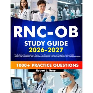 Wright, George V. RNC-OB Study Guide 2026-2027: The Definitive Clinical Judgment Engine – From Placental Invasion to Postpartum Instinct, 1,200 Board-Level ... 1000 Practice Questions and Answers Explained Wright, George V. RNC-OB Study Guide 2026-2027: The Definitive Clinical Judgment Engine – From Placental Invasion to Postpartum Instinct, 1,200 Board-Level ... 1000 Practice Questions and Answers Explained