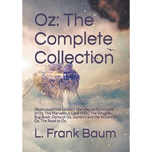 Baumatic Oz: The Complete Collection: (Illustrated First Edition) The Wonderful Wizard of Oz, The Marvellous Land of Oz, The Woggle-Bug Book. Ozma of Oz, Dorothy and the Wizard in Oz, The Road to Oz. Baumatic Oz: The Complete Collection: (Illustrated First Edition) The Wonderful Wizard of Oz, The Marvellous Land of Oz, The Woggle-Bug Book. Ozma of Oz, Dorothy and the Wizard in Oz, The Road to Oz.