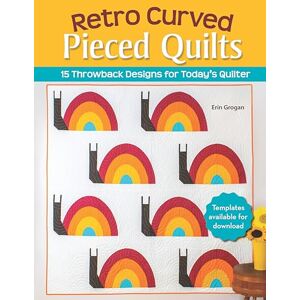 Grogan, Erin Retro Curved Pieced Quilts: 15 Throwback Designs for Today's Quilter (Landauer) Quilting Projects with Novelty Motifs of Records, Peace Signs, Flowers, and More for Pillows, Wall Hangings, and Throws Grogan, Erin Retro Curved Pieced Quilts: 15 Throwback Designs for Today's Quilter (Landauer) Quilting Projects with Novelty Motifs of Records, Peace Signs, Flowers, and More for Pillows, Wall Hangings, and Throws