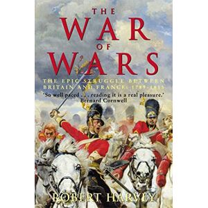Harvey, Robert The War of Wars: The Epic Struggle Between Britain and France: 1789-1815 Harvey, Robert The War of Wars: The Epic Struggle Between Britain and France: 1789-1815