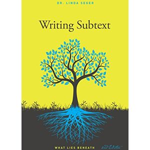 Linda Seger Writing Subtext: What Lies Beneath Linda Seger Writing Subtext: What Lies Beneath