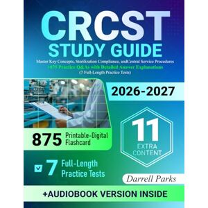 Parks, Darrell CRCST Study Guide: Master Key Concepts, Sterilization Compliance, and Central Service Procedures + 875 Practice Q&As with Detailed Answer Explanations (7 Full-Length Practice Tests) Parks, Darrell CRCST Study Guide: Master Key Concepts, Sterilization Compliance, and Central Service Procedures + 875 Practice Q&As with Detailed Answer Explanations (7 Full-Length Practice Tests)