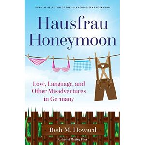 Howard, Beth M. Hausfrau Honeymoon: Love, Language, and Other Misadventures in Germany Howard, Beth M. Hausfrau Honeymoon: Love, Language, and Other Misadventures in Germany