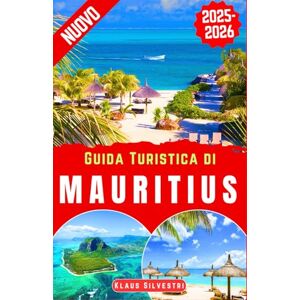 Silvestri, Klaus Guida Turistica di Mauritius 2025-2026: Esplora le principali attrazioni di Mauritius, spiagge nascoste, curiosità locali e itinerari consigliati ... indimenticabile sull'isola (ITALIEN) Silvestri, Klaus Guida Turistica di Mauritius 2025-2026: Esplora le principali attrazioni di Mauritius, spiagge nascoste, curiosità locali e itinerari consigliati ... indimenticabile sull'isola (ITALIEN)