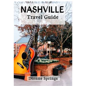 Springs, Dionne Nashville Travel Guide: Explore Music City’s Best: Top Attractions, Food, Nightlife & Local Secrets (Springs US Travel Guide Series) Springs, Dionne Nashville Travel Guide: Explore Music City’s Best: Top Attractions, Food, Nightlife & Local Secrets (Springs US Travel Guide Series)