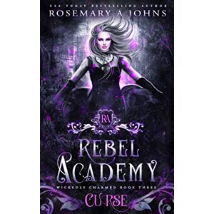 Johns, Rosemary A Rebel Academy: Curse: A Paranormal Academy Romance Series (Wickedly Charmed) Johns, Rosemary A Rebel Academy: Curse: A Paranormal Academy Romance Series (Wickedly Charmed)