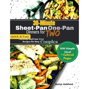 Ashford, Quinn 30-Minute Sheet-Pan One-Pan Dinners for Two: Quick & Easy, Flavorful, and Fuss-Free Recipes for Busy Couples Ashford, Quinn 30-Minute Sheet-Pan One-Pan Dinners for Two: Quick & Easy, Flavorful, and Fuss-Free Recipes for Busy Couples