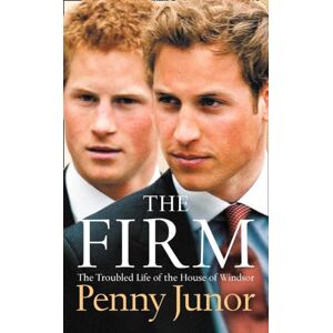 Junor, Penny THE FIRM: The Troubled Life of the House of Windsor Junor, Penny THE FIRM: The Troubled Life of the House of Windsor