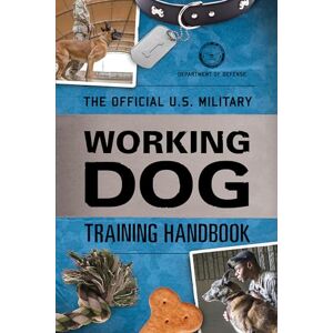 Department of Defense The Official U.S. Military Working Dog Training Handbook Department of Defense The Official U.S. Military Working Dog Training Handbook